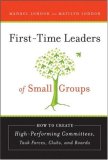 First-Time Leaders of Small Groups How to Create High Performing Committees, Task Forces, Clubs and Boards  9780787986506 Front Cover