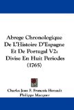 Abrege Chronologique de L'Histoire D'Espagne et de Portugal V2 Divise en Huit Periodes (1765) 2009 9781104605506 Front Cover