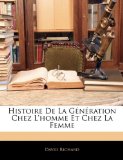 Histoire de la Génération Chez L'Homme et Chez la Femme 2010 9781145930506 Front Cover