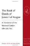 Book of Deeds of James I of Aragon A Translation of the Medieval Catalan Llibre Dels Fets cover art