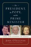 President, the Pope, and the Prime Minister Three Who Changed the World cover art