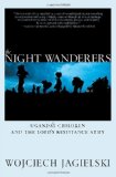 Night Wanderers Uganda's Children and the Lord's Resistance Army 2012 9781609803506 Front Cover