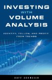 Investing with Volume Analysis Identify, Follow, and Profit from Trends