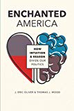 Enchanted America How Intuition and Reason Divide Our Politics  9780226578507 Front Cover