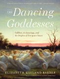 Dancing Goddesses Folklore Archaeology and the Origins of European Dance 2014 9780393348507 Front Cover