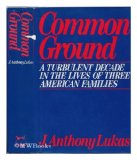 Common Ground : A Turbulent Decade in the Lives of Three American Families  9780394411507 Front Cover