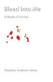 Bleed into Me A Book of Stories  9780803243507 Front Cover