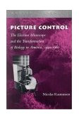 Picture Control The Electron Microscope and the Transformation of Biology in America, 1940-1960 1999 9780804738507 Front Cover