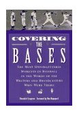 Covering the Bases The Most Unforgettable Moments in Baseball in the Words of the Writers and Broadcasters Who Were There 1997 9780811811507 Front Cover