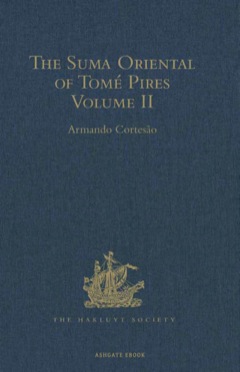 Suma Oriental of Tomï¿½ Pires An Account of the East, from the Red Sea to Japan, written in Malacca and India in 1512-1515, and the Book of Francisco Rodrigues, Rutter of a Voyage in the Red Sea, Nautical Rules, Almanack and Maps, Written and Drawn in the East Before 1515 . 2011 9781409417507 Front Cover