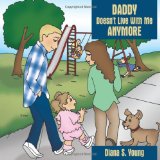 Daddy Doesn't Live with Me Anymore 2010 9781449075507 Front Cover