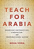 Teach for Arabia American Universities, Liberalism, and Transnational Qatar  9781503607507 Front Cover