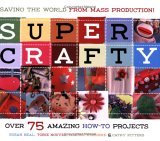 Super Crafty Over 75 Amazing How-To Projects 2005 9781570614507 Front Cover