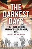 Darkest Days The Truth Behind Britain's Rush to War 1914 2014 9781781683507 Front Cover