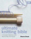 Ultimate Knitting BIble: a Complete Reference with Step-By-step Techniques 2008 9781843404507 Front Cover