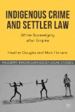 Indigenous Crime and Settler Law White Sovereignty after Empire 2012 9780230316508 Front Cover