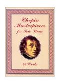 Chopin Masterpieces for Solo Piano 46 Works  9780486401508 Front Cover