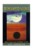 Reenchanted Science Holism in German Culture from Wilhelm II to Hitler  9780691050508 Front Cover