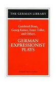 German Expressionist Plays: Gottfried Benn, Georg Kaiser, Ernst Toller, and Others  cover art