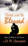 Think and Be Blessed Poetry for Believers of Dreams 2010 9780984468508 Front Cover