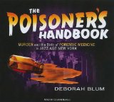 The Poisoner's Handbook: Murder and the Birth of Forensic Medicine in Jazz Age New York, Library Edition 2010 9781400145508 Front Cover