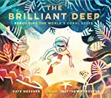 Brilliant Deep Rebuilding the World's Coral ReefsThe Story of Ken Nedimyer and the Coral Restoration Foundation  9781452133508 Front Cover