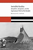 Invisible Reality Storytellers, Storytakers, and the Supernatural World of the Blackfeet  9781496201508 Front Cover