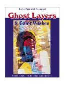 Ghost Layers and Color Washes Three Steps to Spectacular Quilts 2009 9781571201508 Front Cover