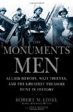 Monuments Men Allied Heroes, Nazi Thieves and the Greatest Treasure Hunt in History 2010 9781599951508 Front Cover