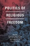 Politics of Religious Freedom  9780226248509 Front Cover