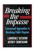 Breaking the Impasse Consensual Approaches to Resolving Public Disputes cover art