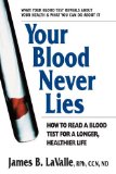 Your Blood Never Lies How to Read a Blood Test for a Longer, Healthier Life  9780757003509 Front Cover