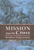 Mission from the Cross The Lutheran Theology of Mission  9780758613509 Front Cover