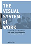 Visual System of Work Help Your Business Work Better, Make Money and Generate Cash: a 90 Day Implementation Guide 2013 9780979764509 Front Cover