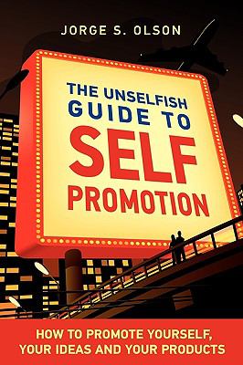 Unselfish Guide to Self Promotion 2009 9780982142509 Front Cover