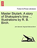 Master Skylark a Story of Shakspere's Time Illustrations by R B Birch 2011 9781241237509 Front Cover