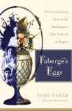 Fabergï¿½'s Eggs The Extraordinary Story of the Masterpieces That Outlived an Empire cover art