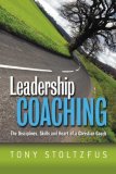 Leadership Coaching The Disciplines, Skills, and Heart of a Christian Coach cover art