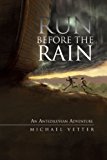 Run Before the Rain: An Antediluvian Adventure 2012 9781475951509 Front Cover