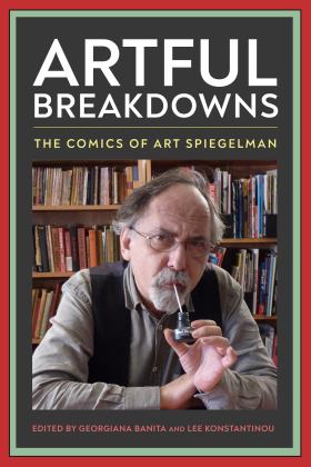 Artful Breakdowns The Comics of Art Spiegelman  9781496837509 Front Cover