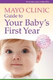 Mayo Clinic Guide to Your Baby's First Year From Doctors Who Are Parents, Too! cover art