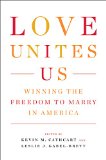 Love Unites Us Winning the Freedom to Marry in America  9781595585509 Front Cover