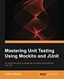 Mastering Unit Testing Using Mockito and JUnit  9781783982509 Front Cover
