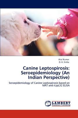 Canine Leptospirosis Seroepidemiology (an Indian Perspective) 2012 9783848487509 Front Cover