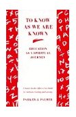 To Know As We Are Known A Spirituality of Education 1993 9780060664510 Front Cover