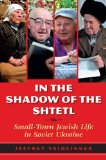 In the Shadow of the Shtetl Small-Town Jewish Life in Soviet Ukraine 2013 9780253011510 Front Cover