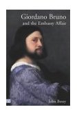 Giordano Bruno and the Embassy Affair  9780300094510 Front Cover