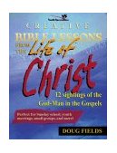 Creative Bible Lessons from the Life of Christ 12 Ready-To-Use Bible Lessons for Your Youth Group  9780310402510 Front Cover