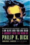 I Am Alive and You Are Dead A Journey into the Mind of Philip K. Dick cover art