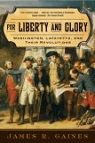 For Liberty and Glory Washington, Lafayette, and Their Revolutions  9780393333510 Front Cover